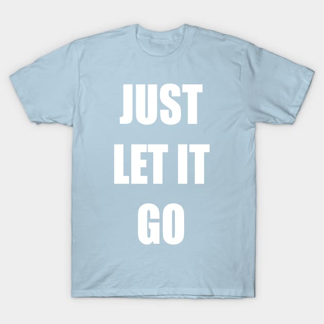 Just let it go T-Shirt by old_school_designs